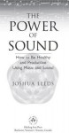 The Power of Sound: How to Be Healthy and Productive Using Music and Sound - Joshua Leeds