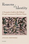 Reasons of Identity: A Normative Guide to the Political and Legal Assessment of Identity Claims - Avigail Eisenberg