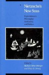 Nietzsche's New Seas: Explorations in Philosophy, Aesthetics, and Politics - Michael Allen Gillespie, Michael Allen Gillespie