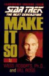 Make It So: Leadership Lessons from Star Trek the Next Generation - Wess Roberts, Bill Ross