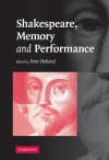 Shakespeare, Memory and Performance - Peter Holland