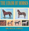 The Color of Horses: A Scientific and Authoritative Identification of the Color of the Horse - Ben K. Green