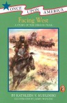 Facing West: A Story of the Oregon Trail - Kathleen V. Kudlinski, James Watling