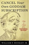 Cancel Your Own Goddam Subscription: Notes and Asides from National Review - William F. Buckley Jr.