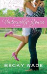 Undeniably Yours (A Porter Family Novel Book, #1) - Becky Wade