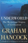 Underworld: The Mysterious Origins of Civilization - Graham Hancock