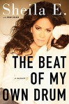 The Beat of My Own Drum: A Memoir - Sheila E., Taylor Wendy Holden