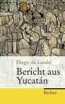 Bericht Aus Yucatán - Diego de Landa Calderon, Carlos Rincón, Ulrich Kunzmann