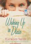 Waking Up in Dixie - Haywood Smith, Laural Merlington