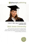 Bob Jones University - Agnes F. Vandome, John McBrewster, Sam B Miller II