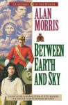 Between Earth and Sky - Alan Morris