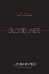 Bloodlines (Foreword by Tim Keller): Race, Cross, and the Christian - John Piper, Timothy Keller