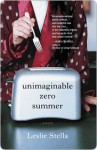 Unimaginable Zero Summer: A Novel - Leslie Stella