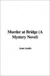 Murder at Bridge (a Mystery Novel) - Anne Austin