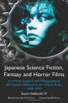 Japanese Science Fiction, Fantasy and Horror Films: A Critical Analysis of 103 Features Released in the United States, 1950-1992 - Stuart Galbraith IV