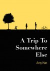 A Trip to Somewhere Else - Amy Han