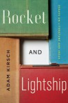 Rocket and Lightship: Essays on Literature and Ideas - Adam Kirsch