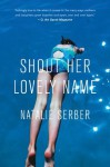 Shout Her Lovely Name - Natalie Serber