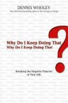 Why Do I Keep Doing That? Why Do I Keep Doing That? - Dennis Wholey