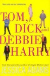 Tom, Dick And Debbie Harry - Jessica Adams