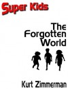 Super Kids! The Forgotten World - Kurt Zimmerman