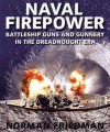 Naval Firepower: Battleship Guns and Gunnery in the Dreadnaught Era - Norman Friedman