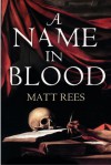 A Name in Blood - Matt Rees