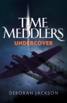 Time Meddlers Undercover - Deborah Jackson, Matthew Birtch, Jessica Jackson