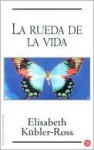 La Rueda de la Vida = The Wheel of Life - Elisabeth Kübler-Ross