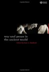 War and Peace in the Ancient World (Ancient World: Comparative Histories) - Kurt A. Raaflaub