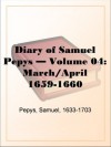 Diary of Samuel Pepys Volume 04: March/April 1659-1660 - Samuel Pepys