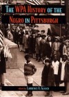 The WPA History of the Negro in Pittsburgh - Laurence A. Glasco