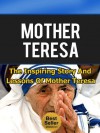 Mother Teresa - The Inspiring Story and Lessons of Mother Teresa (Mother Teresa of Calcutta, Catholic, Biography, Mother Theresa) - Anthony Taylor