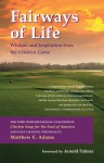 Fairways of Life: Wisdom and Inspiration from the Greatest Game - Matthew E. Adams, Arnold Palmer