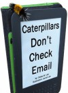 Caterpillars Don't Check Email - Calee M Lee, Jacob Lee