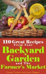 110 Great Recipes From Your Backyard Garden and the Farmer's Market - Casey Tucker, Lynn Rogers