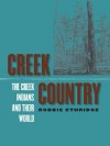 Creek Country: The Creek Indians and Their World - Robbie Ethridge