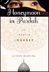 Honeymoon in Purdah: An Iranian Journey - Alison Wearing