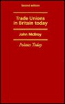 Trade Unions in Britain Today - John McIlroy