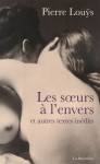 Les soeurs à l'envers et autres textes inédits - Pierre Louÿs