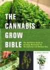 The Cannabis Grow Bible: The Definitive Guide to Growing Marijuana for Recreational and Medical Use - Greg Green