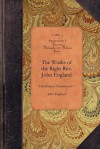 The Works of the Right Reverend John England - John England