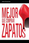 Mejor que comprar zapatos (Spanish Edition) - Cristiane Cardoso, Carlos Oliveira, Mauro Rocha, Walber Barboza, Raquel Parras, Handerson Theodoro, Samuel Taylor, Martha Ruiz, Maribel Salvo, Agatha Parras