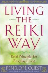 Living the Reiki Way: Reiki Principles for Everyday Living - Penelope Quest