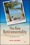 The New Retirementality: Planning Your Life and Living Your Dreams....at Any Age You Want - Mitch Anthony