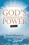 God's Supernatural Power in You - Frank A. DeCenso Jr., James W. Goll, Marc A. Dupont, Graham Cooke, Steve Sjogren, Craig Von Buseck, Wolfgang Simson, Scott McDermott, Kris Vallotton, Marguerite Evans, Ché Ahn, Heidi Baker, Jaeson Ma