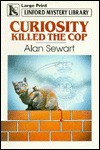 Curiosity Killed the Cop - Alan Sewart