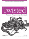 Twisted Network Programming Essentials - Abe Fettig