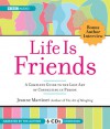 Life Is Friends: A Complete Guide to the Lost Art of Connecting in Person - Jeanne Martinet