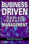 Business Driven Human Resource Management - David Hussey